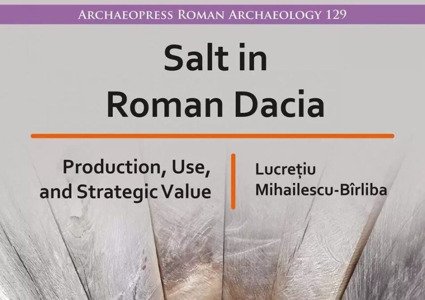 prima monografie despre sarea din dacia romana publicata la oxford de un profesor al uaic 693739c2381cf
